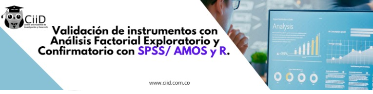 Validación de instrumentos con Análisis Factorial Exploratorio y Confirmatorio con SPSS/ AMOS y R.